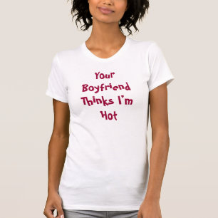 Dein Freund denkt, ich sei heiß - Funny Tee Shirts