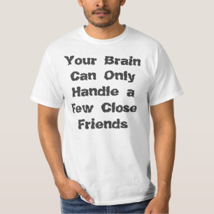 "Dein Gehirn kann nur ein paar Nahe Freunde behand T-Shirt