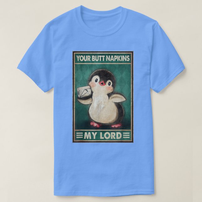 Dein Hintern serviert mir meine Lord Pinguine lust T-Shirt (Design vorne)