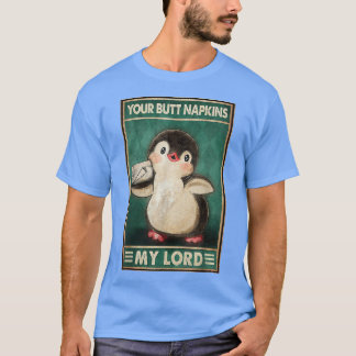 Dein Hintern serviert mir meine Lord Pinguine lust T-Shirt