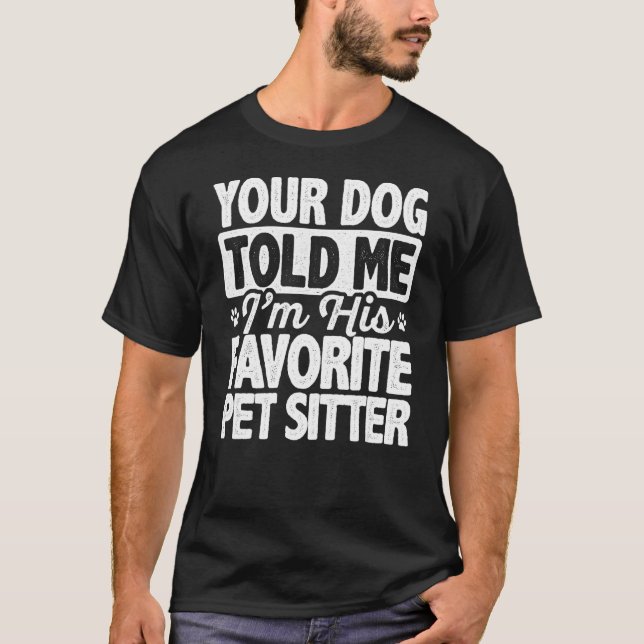 Dein Hund sagte mir, dass ich sein Lieblingstitel  T-Shirt (Vorderseite)
