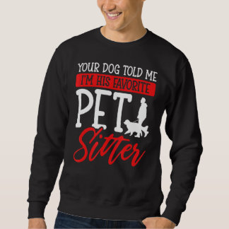 Dein Hund sagte mir, ich sei sein Lieblingssender Sweatshirt