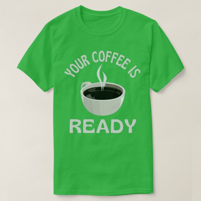 Dein Kaffee ist fertig T-Shirt (Design vorne)