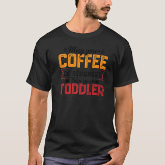 Dein Kaffee sei stärker Kinderbetreuung Tagesmutte T-Shirt