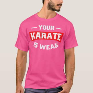 Dein Karate ist schwacher Karate T-Shirt