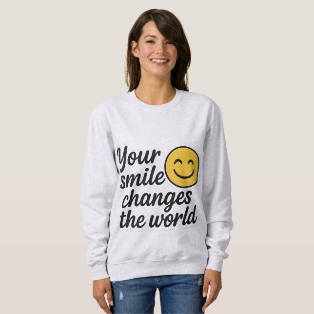 Dein Lächeln verändert die Welt Sweatshirt (Vorne ganz)