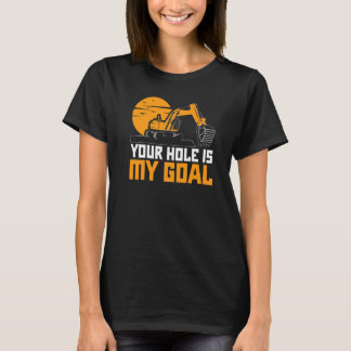 Dein Loch ist mein Ziel Bagger Baggermaschine Bauw T-Shirt