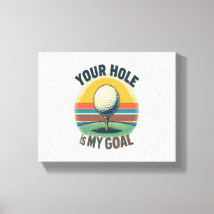Dein Loch ist mein Ziel beim Golfspielen Leinwanddruck