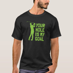 Dein Loch ist mein Ziel Golf Golf T-Shirt