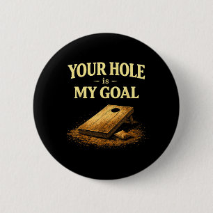 Dein Loch ist mein Ziel Lustiges Cornhole-Bohnensa Button
