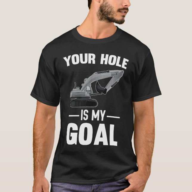 Dein Loch ist meine Zielbaggermaschine T-Shirt (Vorderseite)