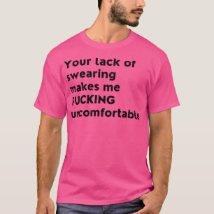 Dein Mangel an Schweiß macht mich unangenehm lusti T-Shirt