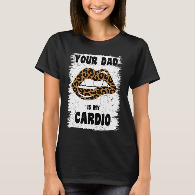 Dein Papa ist mein Cardio-Leoparden-Lippen-Workout T-Shirt (Vorderseite)