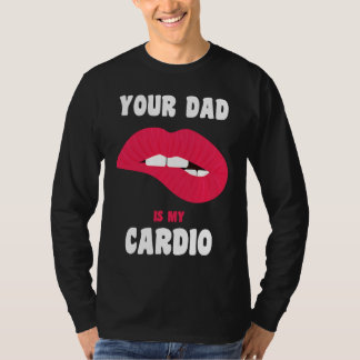 Dein Papa ist mein Cardio saftige Lippen Workout H T-Shirt