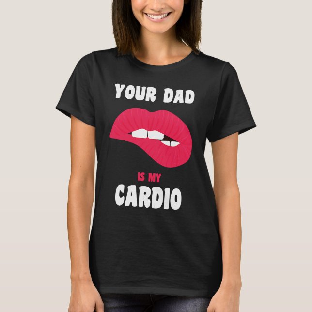 Dein Papa ist mein Cardio Saftige Lippen Workout H T-Shirt (Vorderseite)