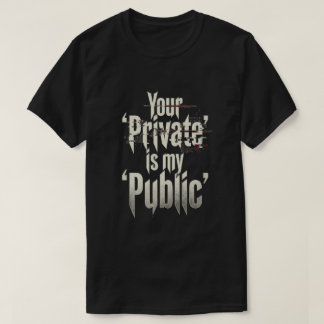 Dein Privat ist meine Öffentlichkeit T-Shirt