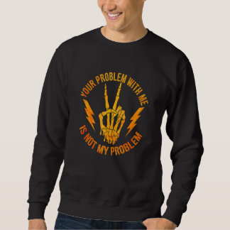 Dein Problem mit mir ist nicht mein Problem  Skele Sweatshirt