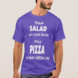 Dein Salat war eine gute Entscheidung Meine Pizza T-Shirt