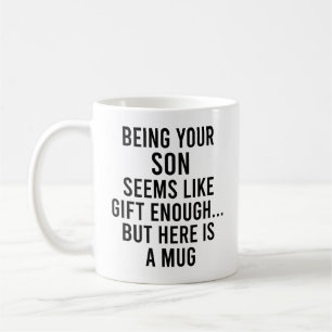 Dein Sohn zu sein scheint Geschenk genug, aber hie Kaffeetasse