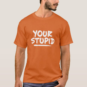 Dein stupider T - Shirt
