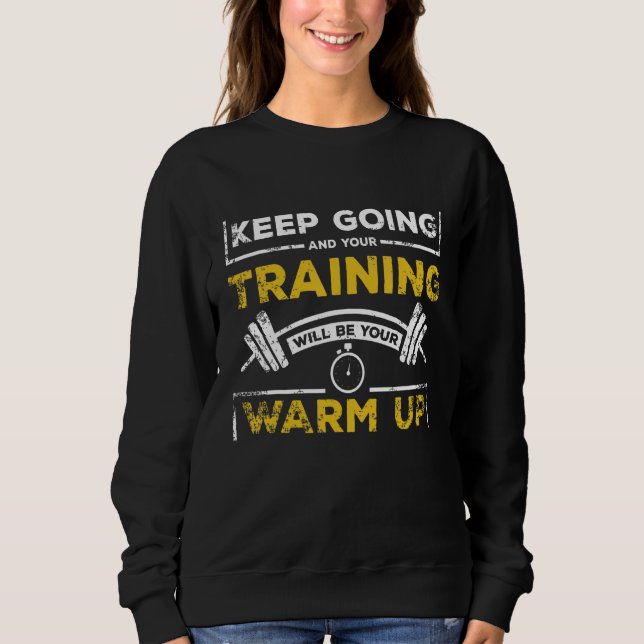 Dein Training wird dein Aufwärmen sein Fitnessstud Sweatshirt (Vorderseite)