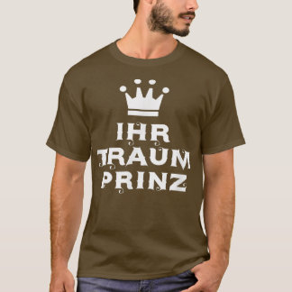 Dein Traumprinz, seine märchenhafte Prinzessin T-Shirt