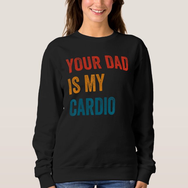 Dein Vater ist mein Cardio 2 Sweatshirt (Vorderseite)