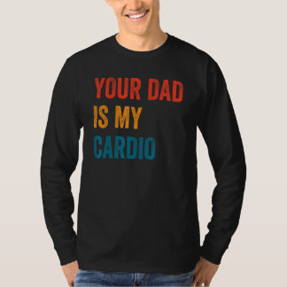 Dein Vater ist mein Cardio 2 T-Shirt