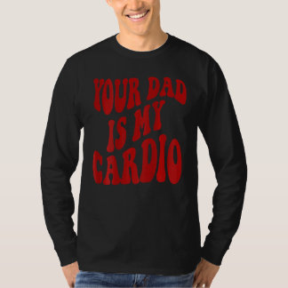 Dein Vater ist mein Cardio 2 T-Shirt