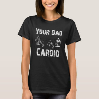 Dein Vater ist mein Cardio Fanny 1 T-Shirt