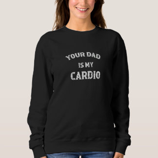 Dein Vater ist mein Cardio Fitnessstudio Muskulös  Sweatshirt