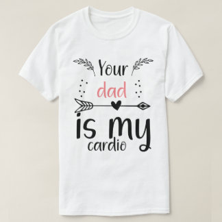 Dein Vater ist mein Cardio Funny T-Shirt