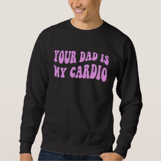 Dein Vater ist mein Cardio Groovy Retro Wellige Pi Sweatshirt