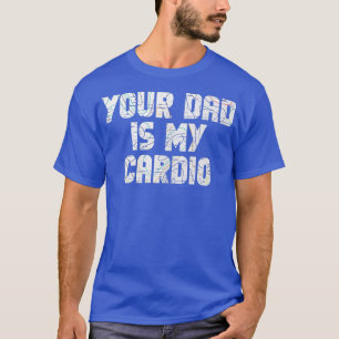 Dein Vater ist mein Cardio Gym Eercise Humour Toom T-Shirt