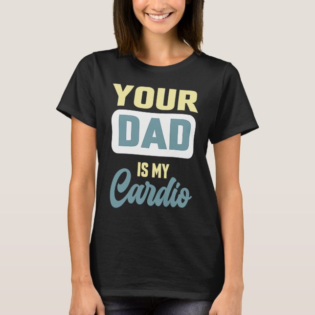 Dein Vater ist mein Cardio-Gym-Partnerkaffee T-Shirt (Vorderseite)