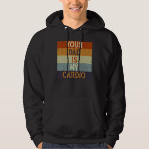 Dein Vater ist mein Cardio Gym trainieren Humor To Hoodie