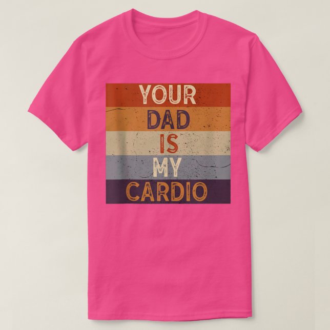 Dein Vater ist mein Cardio Gym trainieren Humor To T-Shirt (Design vorne)