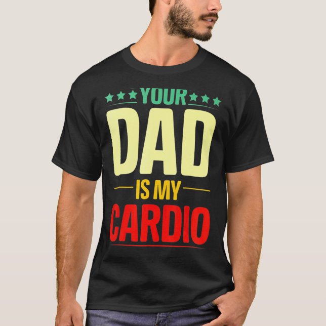 Dein Vater ist mein Cardio Gym Weightlift Powerlif T-Shirt (Vorderseite)