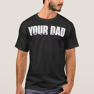 Dein Vater ist mein Cardio Lustig T-Shirt