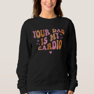 Dein Vater ist mein Cardio Retro Vintage Lustiger  Sweatshirt