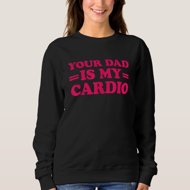 Dein Vater ist mein Cardio-Sprichwort 1 Sweatshirt (Vorderseite)