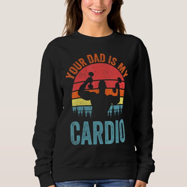 Dein Vater ist mein Cardio Sprichwort Romantische  Sweatshirt (Vorderseite)