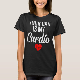 Dein Vater ist mein Cardio Sprichwort Romantische  T-Shirt