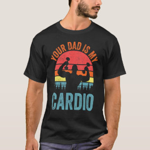 Dein Vater ist mein Cardio Sprichwort Romantische T-Shirt