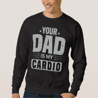 Dein Vater ist mein Cardio-Sprichwort Sarcasm Sarc Sweatshirt