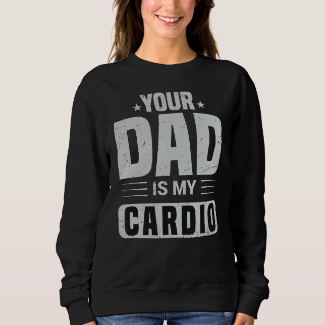 Dein Vater ist mein Cardio-Sprichwort Sarcasm Sarc Sweatshirt (Vorderseite)