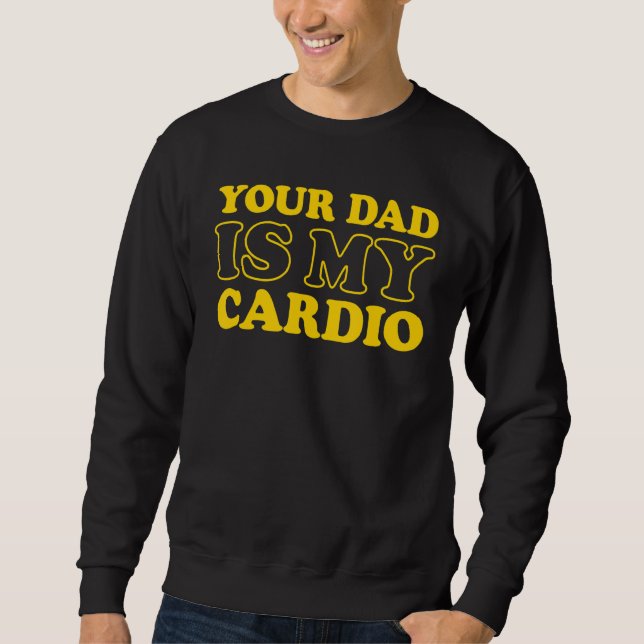 Dein Vater ist mein Cardio-Sprichwort Sweatshirt (Vorderseite)