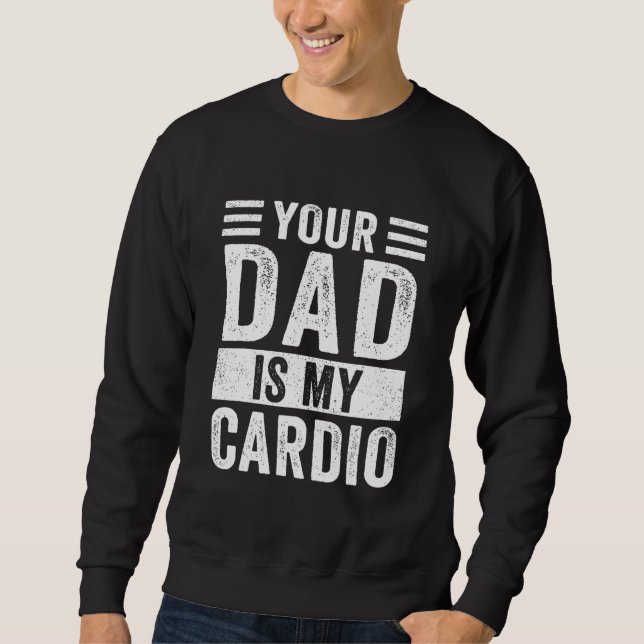 Dein Vater ist mein Cardio Sweatshirt (Vorderseite)
