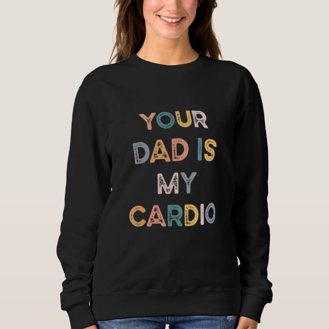Dein Vater ist mein Cardio Sweatshirt (Vorderseite)