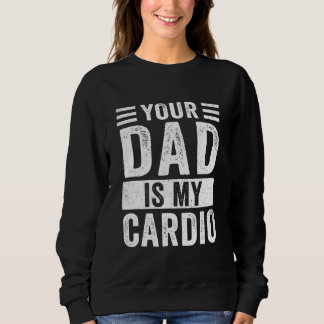 Dein Vater ist mein Cardio Sweatshirt